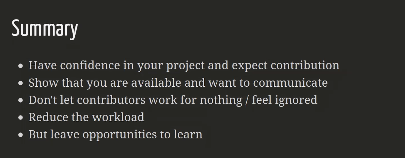 Summary slide of Hugo's talk: Have confidence in your project and expect contribution; Show that you are available and want to communicate; Don't let contributors work for nothing / feel ignored; Reduce the workload; But leave opportunities to learn